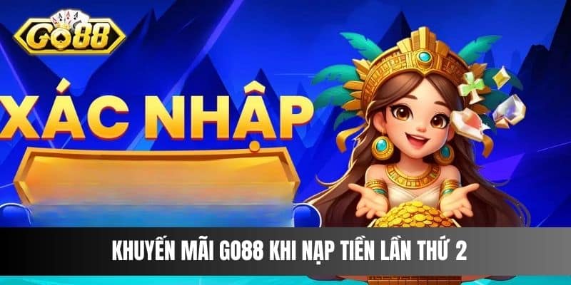 Khuyến mãi Go88 khi nạp tiền lần thứ 2