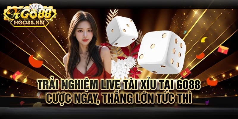 Hình thức live tài xỉu Go88 là gì?