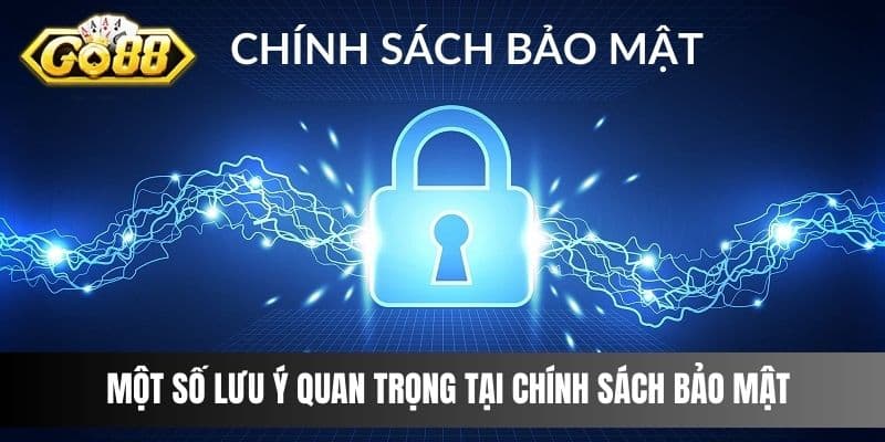 Một số lưu ý quan trọng tại chính sách bảo mật