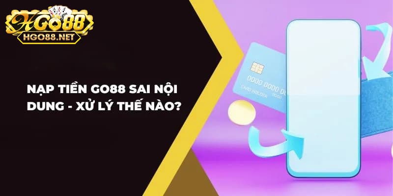 Lý do nạp tiền Go88 không thành công?