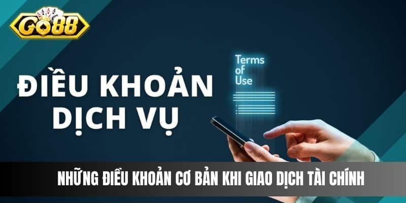 Những điều khoản cơ bản khi giao dịch tài chính