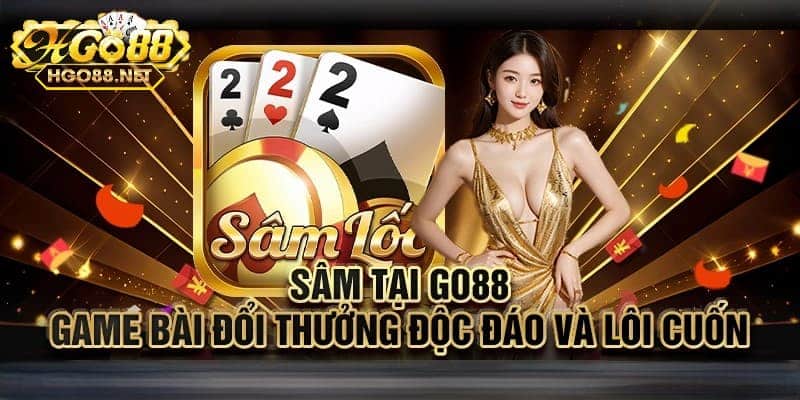 Trò chơi sâm Go88 vì sao thu hút người chơi?